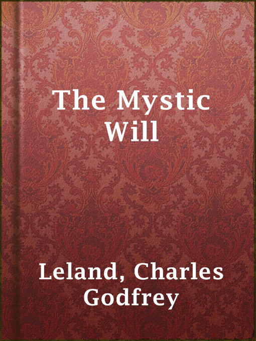Title details for The Mystic Will by Charles Godfrey Leland - Available